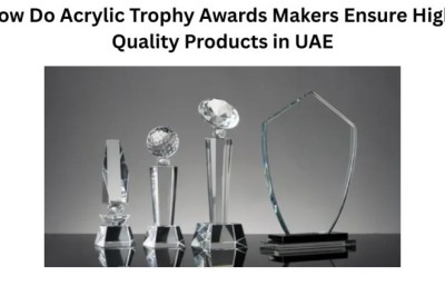 How Do Acrylic Trophy Awards Makers Ensure High-Quality Products in UAE