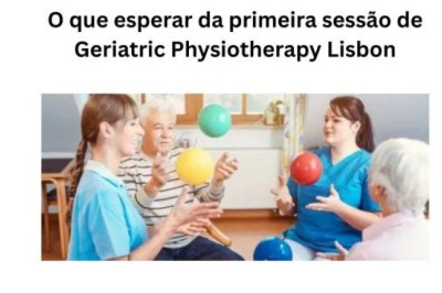 O que esperar da primeira sessão de Geriatric Physiotherapy Lisbon