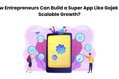How Entrepreneurs Can Build a Super App Like Gojek for Scalable Growth?