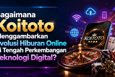 Bagaimana Koitoto Menggambarkan Evolusi Hiburan Online di Tengah Perkembangan Teknologi Digital?